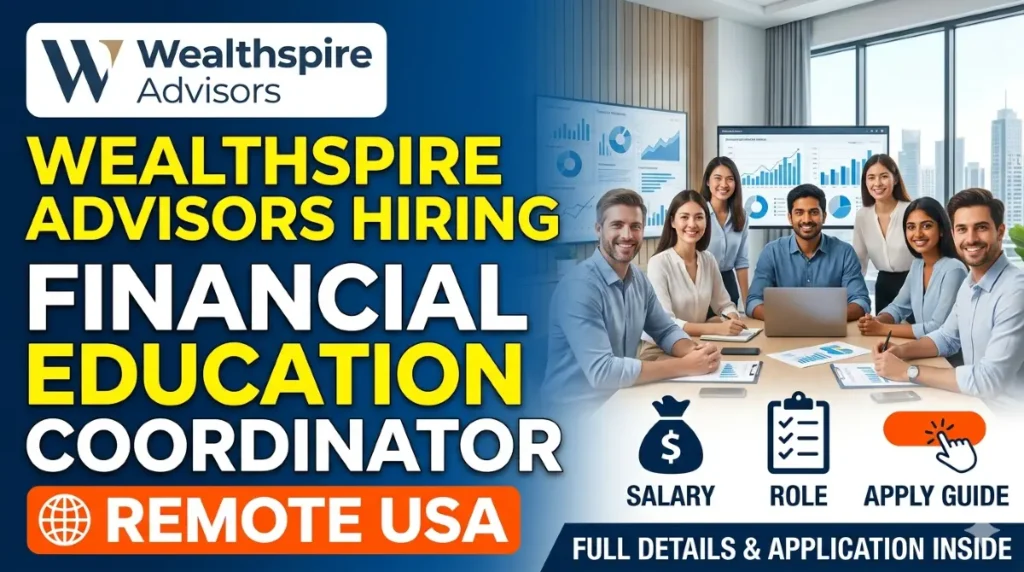 Wealthspire Advisors hiring Financial Education Coordinator in USA. Remote job, salary, eligibility, benefits & step-by-step apply guide.