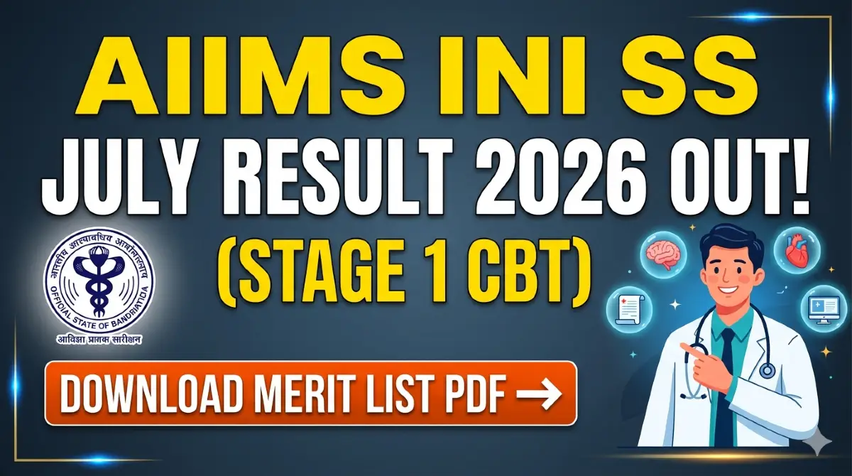 AIIMS INI SS July Result 2026 (Stage 1 CBT) Released: Download Merit List PDF and Check Next Steps